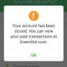 Green Dot - Closed account with my money in it