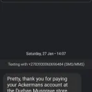 Ackermans - I'm complaining about  the treatment  u give to me I've paid my installment  for my account  but still  I received  intimidating  message. My  - Photo 1 - comment #2531248